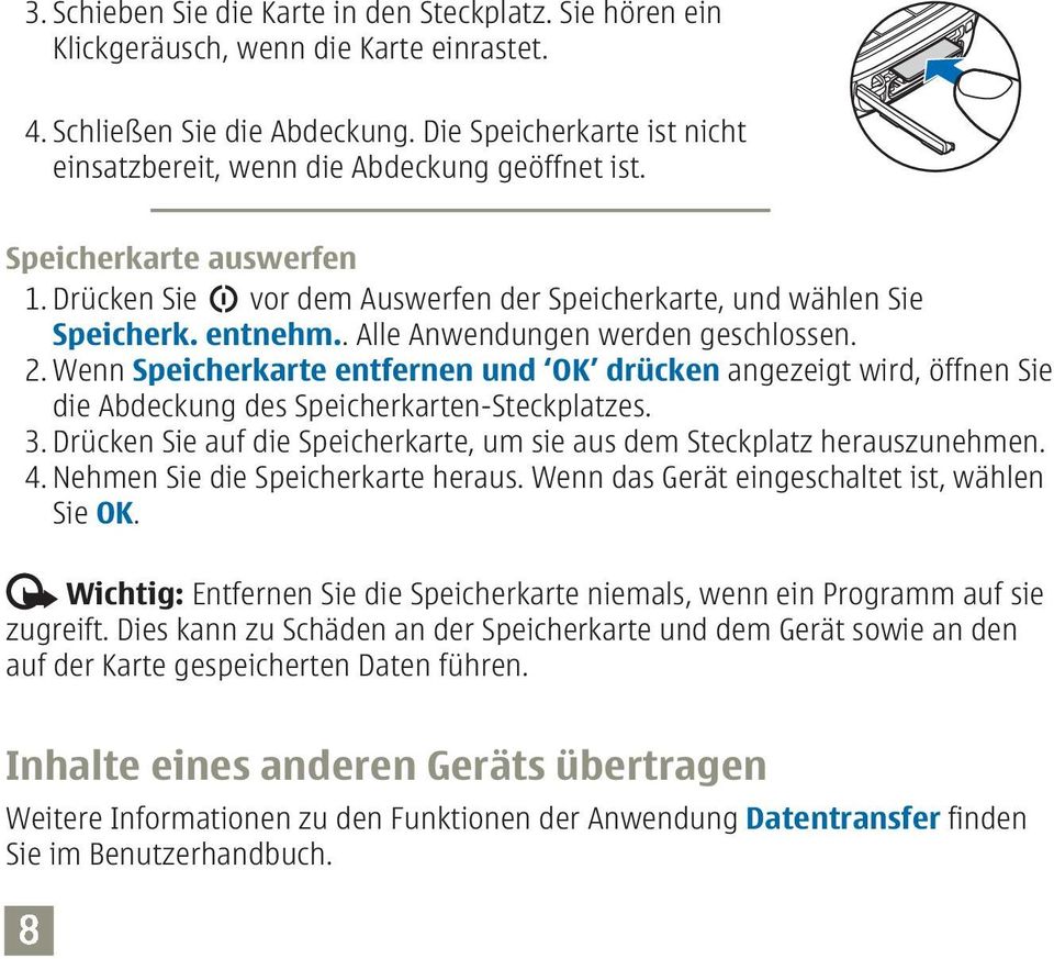 . Alle Anwendungen werden geschlossen. 2. Wenn Speicherkarte entfernen und OK drücken angezeigt wird, öffnen Sie die Abdeckung des Speicherkarten-Steckplatzes. 3.