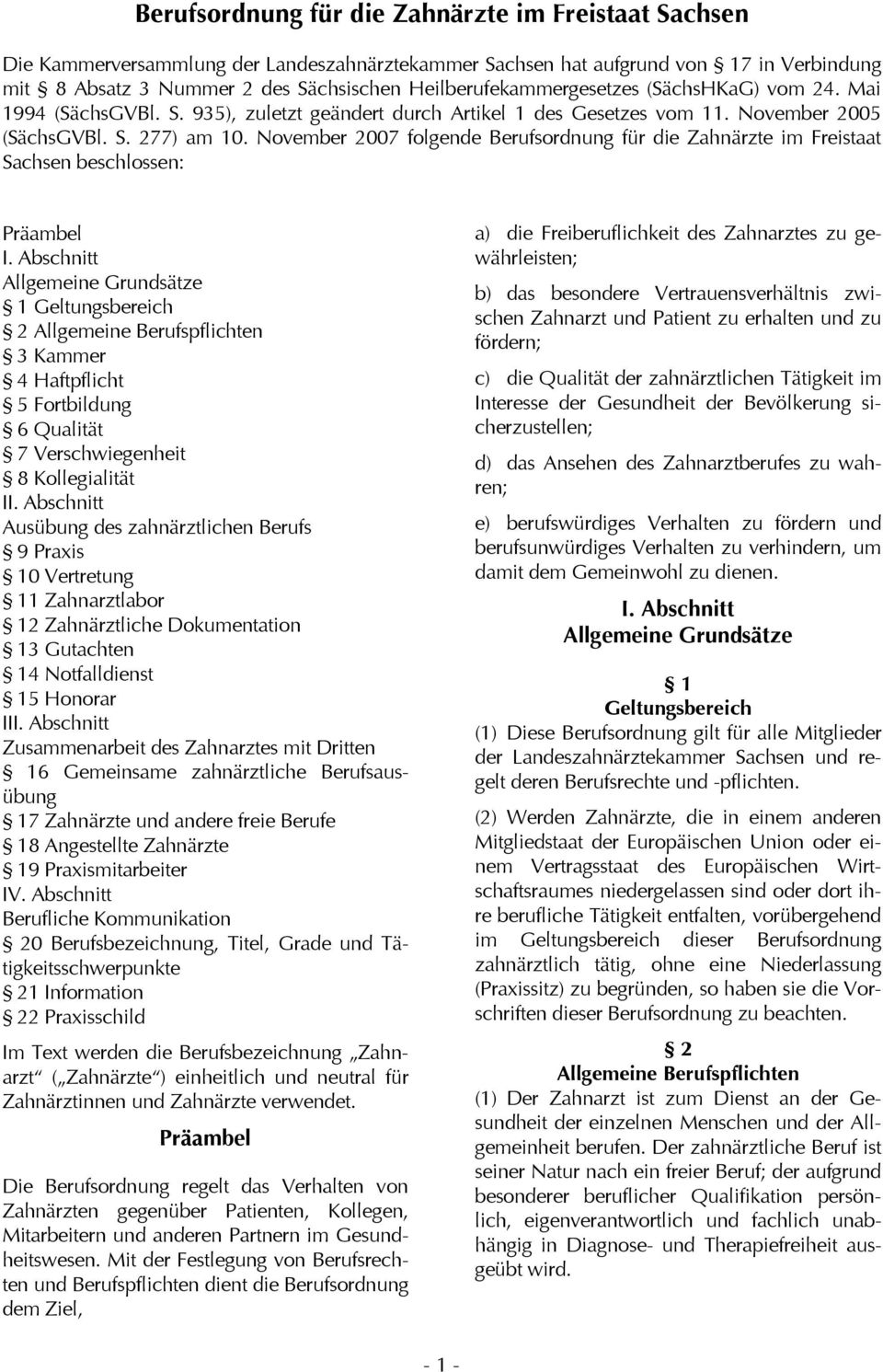 November 2007 folgende Berufsordnung für die Zahnärzte im Freistaat Sachsen beschlossen: Präambel I.