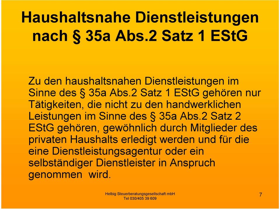 2 Satz 1 EStG gehören nur Tätigkeiten, die nicht zu den handwerklichen Leistungen im Sinne des 35a Abs.