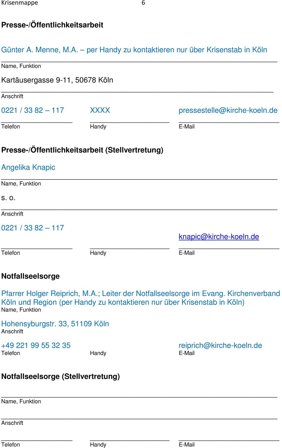de Presse-/Öffentlichkeitsarbeit (Stellvertretung) Angelika Knapic s. o. 0221 / 33 82 117 knapic@kirche-koeln.