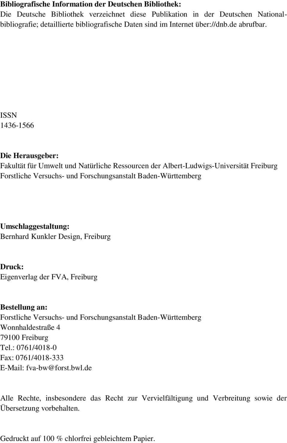 ISSN 1436-1566 Die Herausgeber: Fakultät für Umwelt und Natürliche Ressourcen der Albert-Ludwigs-Universität Freiburg Forstliche Versuchs- und Forschungsanstalt Baden-Württemberg Umschlaggestaltung:
