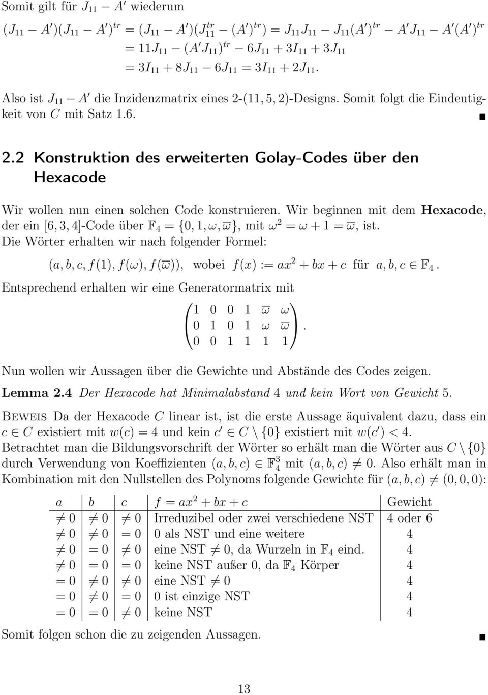 . Konstruktion des erweiterten Golay-Codes über den Hexacode Wir wollen nun einen solchen Code konstruieren.
