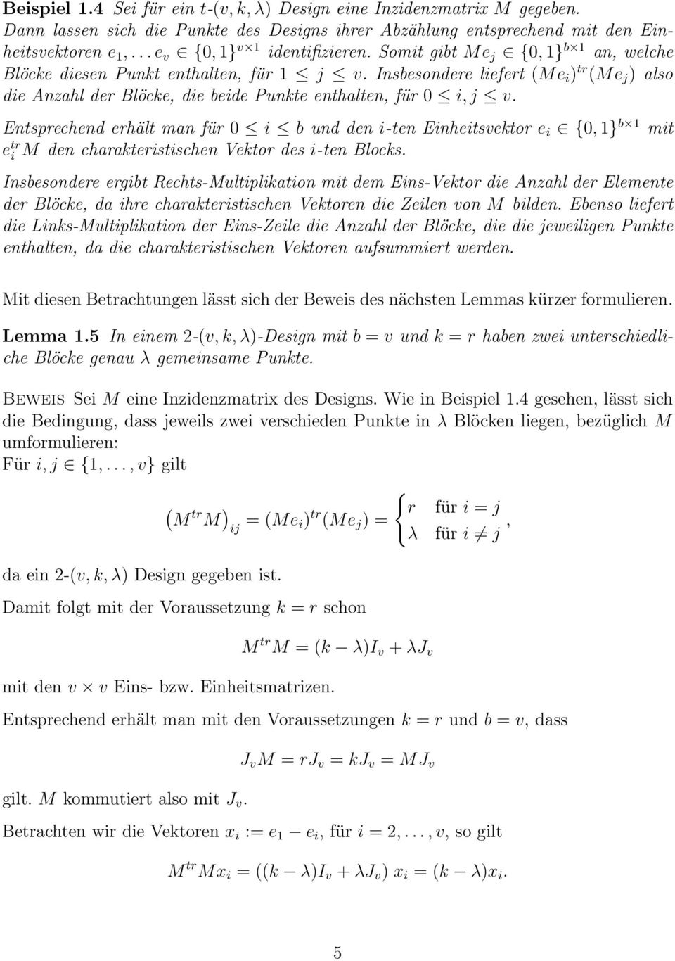 Entsprechend erhält man für i b und den i-ten Einheitsvektor e i {, } b mit e tr i M den charakteristischen Vektor des i-ten Blocks.