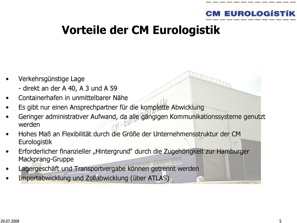 an Flexibilität durch die Größe der Unternehmensstruktur der CM Eurologistik Erforderlicher finanzieller Hintergrund durch die Zugehörigkeit