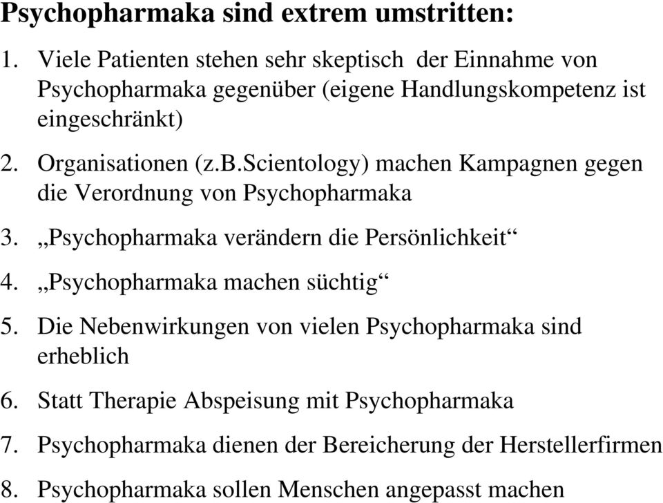 Organisationen (z.b.scientology) machen Kampagnen gegen die Verordnung von Psychopharmaka 3. Psychopharmaka verändern die Persönlichkeit 4.