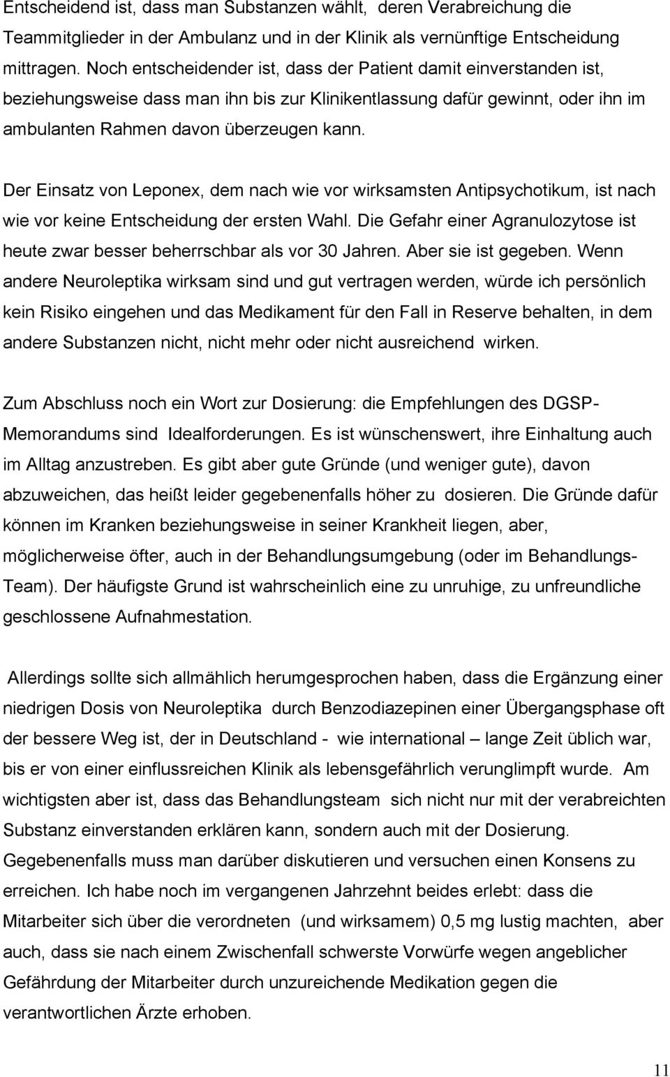 Der Einsatz von Leponex, dem nach wie vor wirksamsten Antipsychotikum, ist nach wie vor keine Entscheidung der ersten Wahl.