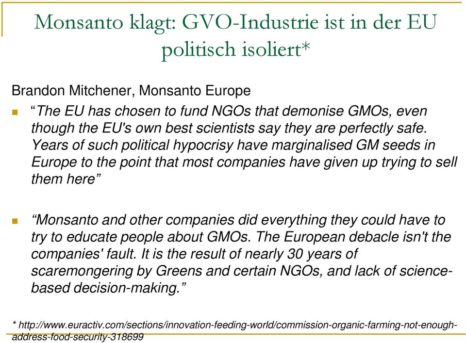 Years of such political hypocrisy have marginalised GM seeds in Europe to the point that most companies have given up trying to sell them here Monsanto and other companies did everything