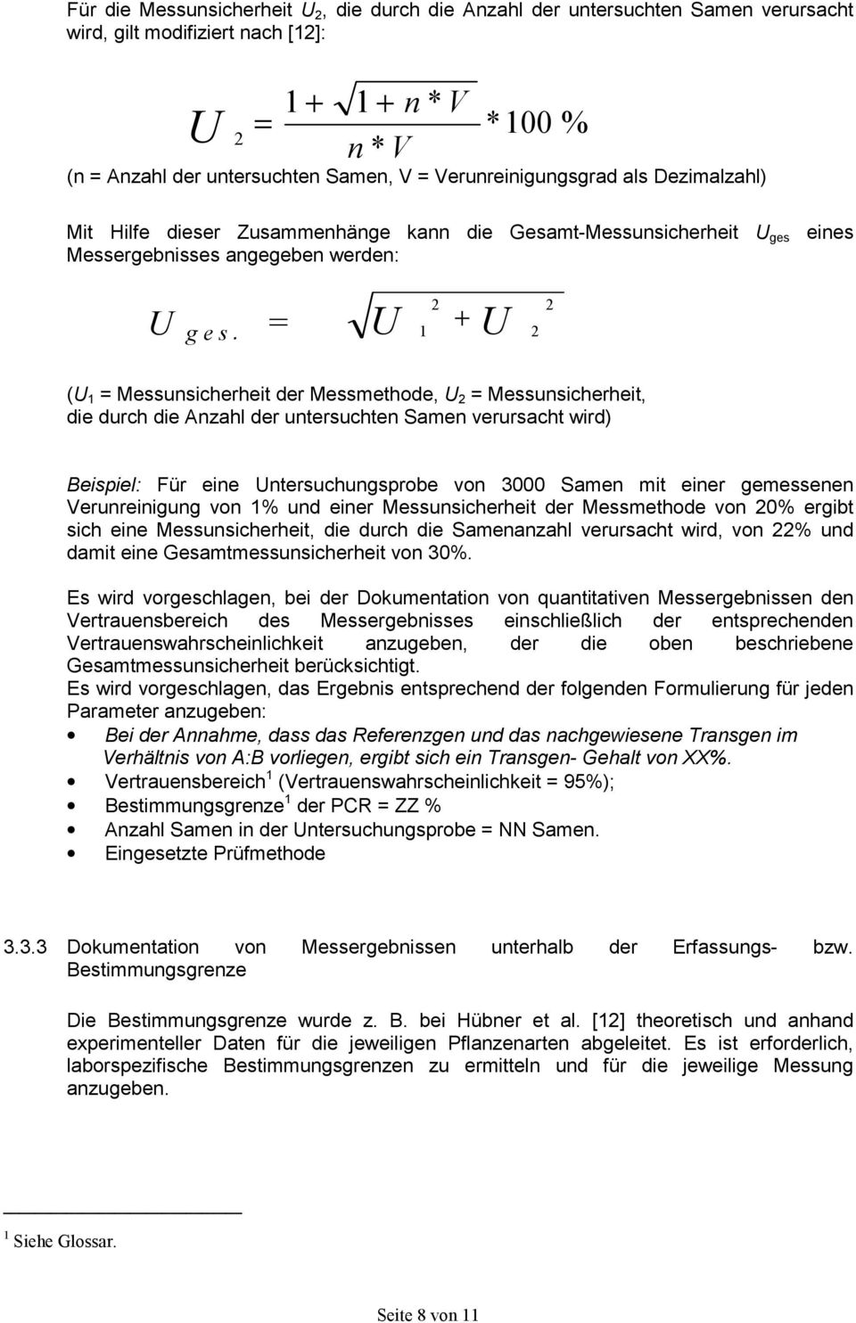 = 2 U + 1 U 2 2 (U 1 = Messunsicherheit der Messmethode, U 2 = Messunsicherheit, die durch die Anzahl der untersuchten Samen verursacht wird) Beispiel: Für eine Untersuchungsprobe von 3000 Samen mit