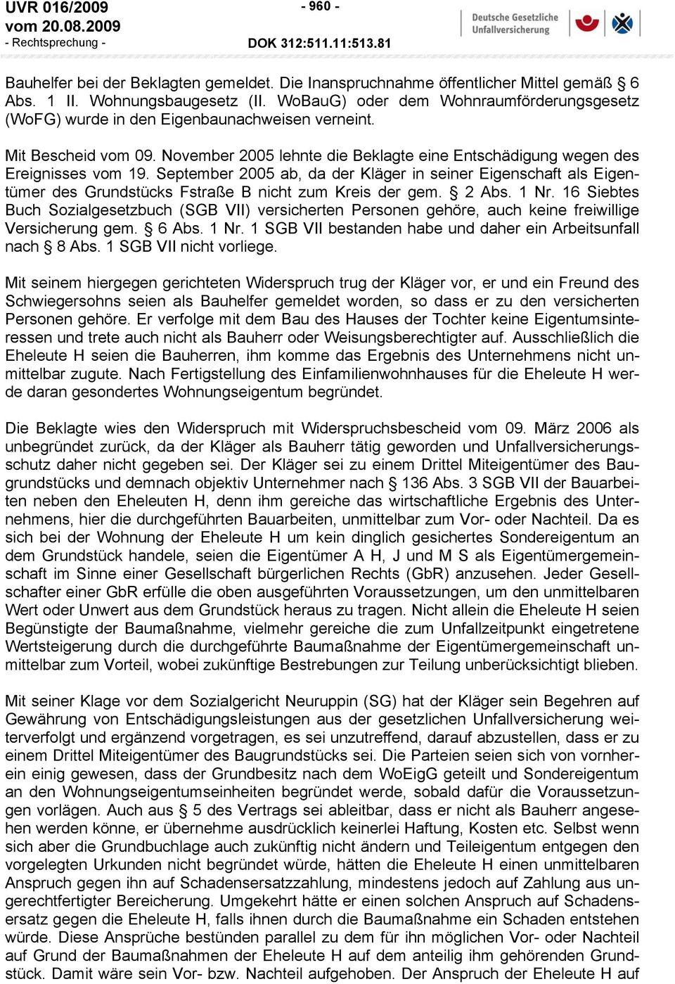 September 2005 ab, da der Kläger in seiner Eigenschaft als Eigentümer des Grundstücks Fstraße B nicht zum Kreis der gem. 2 Abs. 1 Nr.