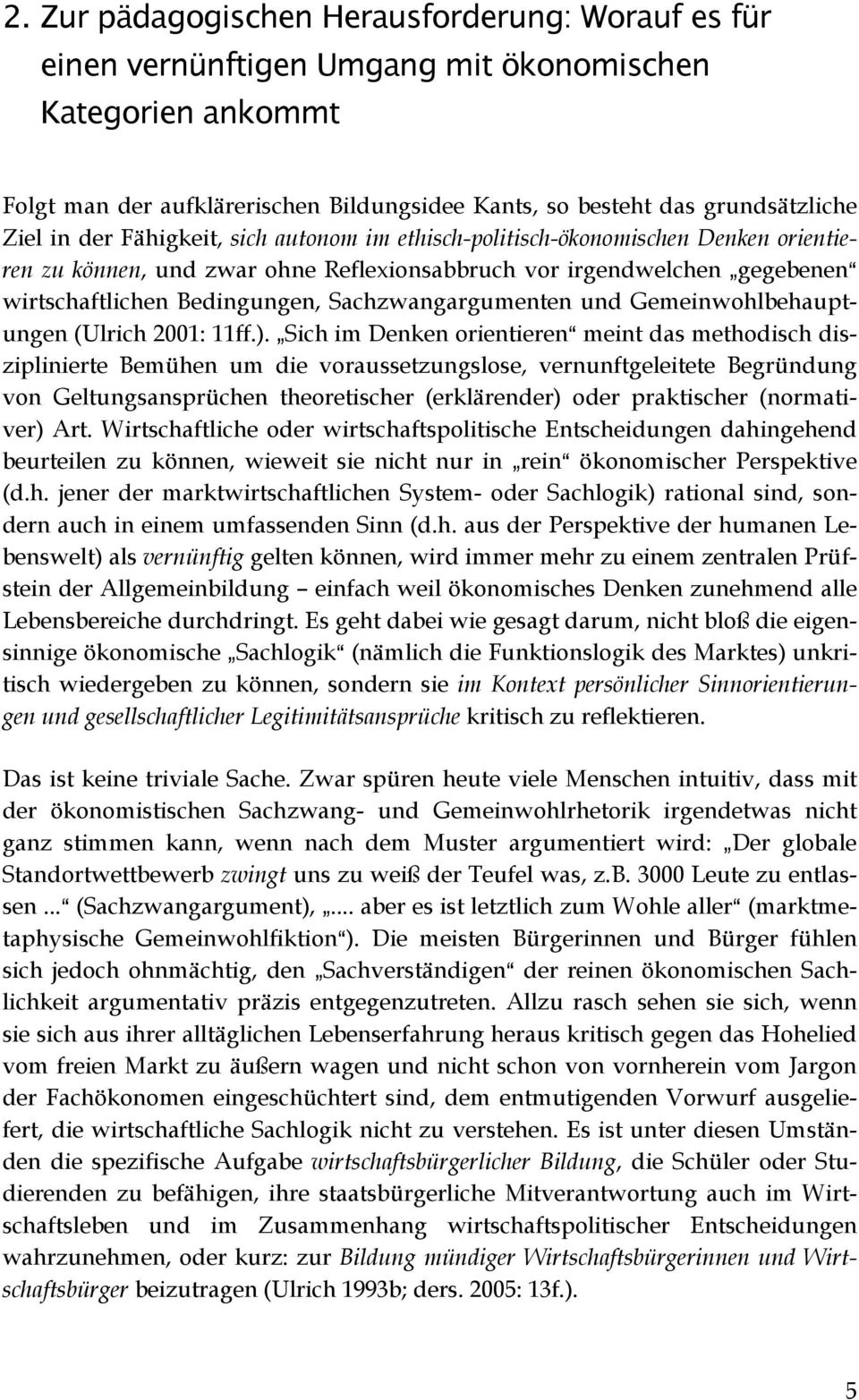 Sachzwangargumenten und Gemeinwohlbehauptungen (Ulrich 2001: 11ff.).
