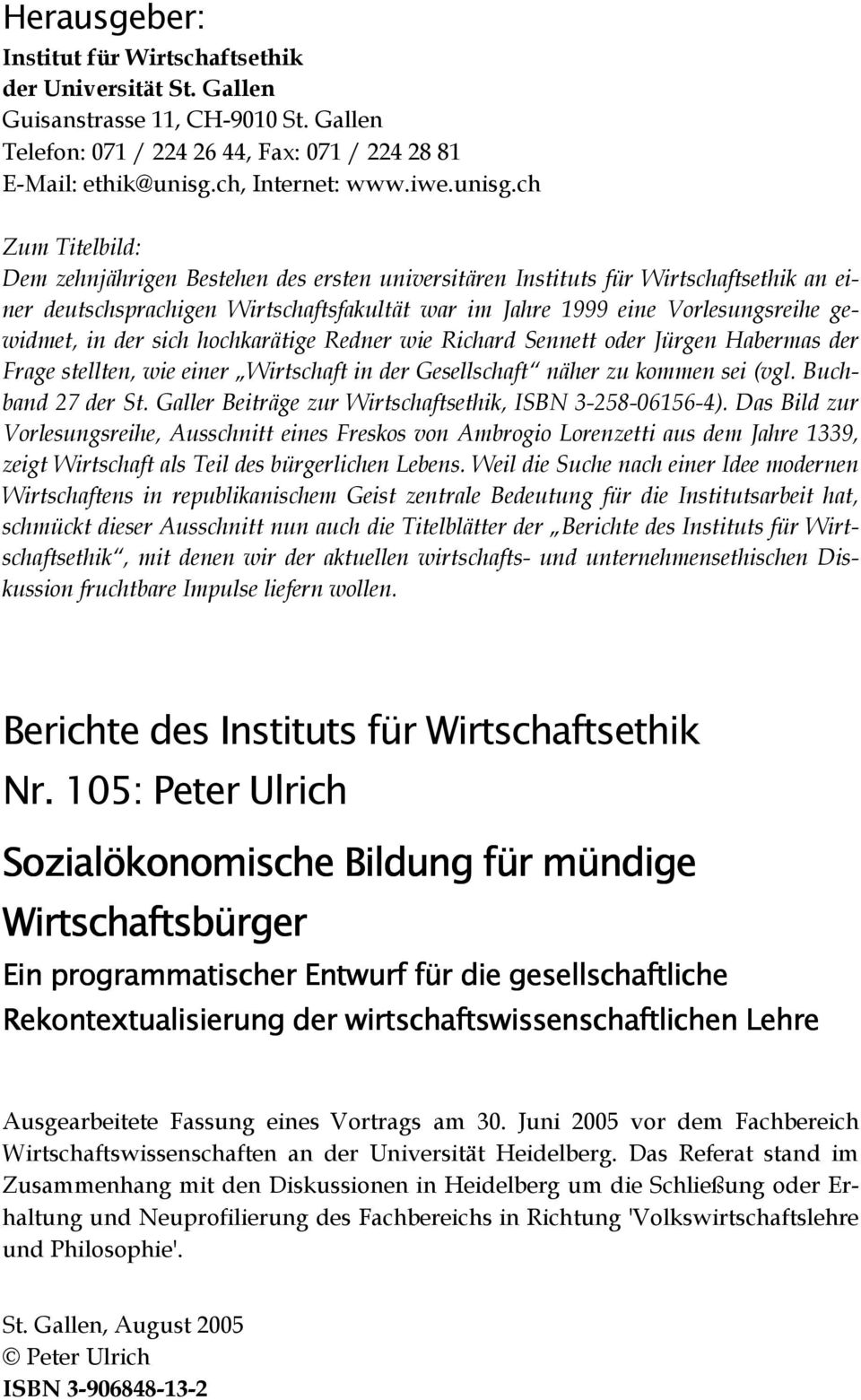 ch Zum Titelbild: Dem zehnjährigen Bestehen des ersten universitären Instituts für Wirtschaftsethik an einer deutschsprachigen Wirtschaftsfakultät war im Jahre 1999 eine Vorlesungsreihe gewidmet, in