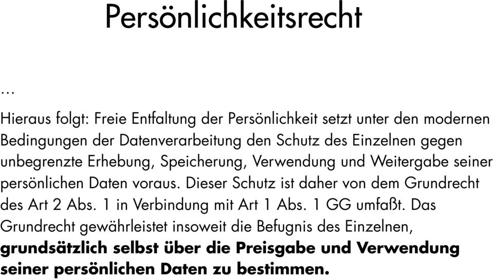 Daten voraus. Dieser Schutz ist daher von dem Grundrecht des Art 2 Abs. 1 in Verbindung mit Art 1 Abs. 1 GG umfaßt.