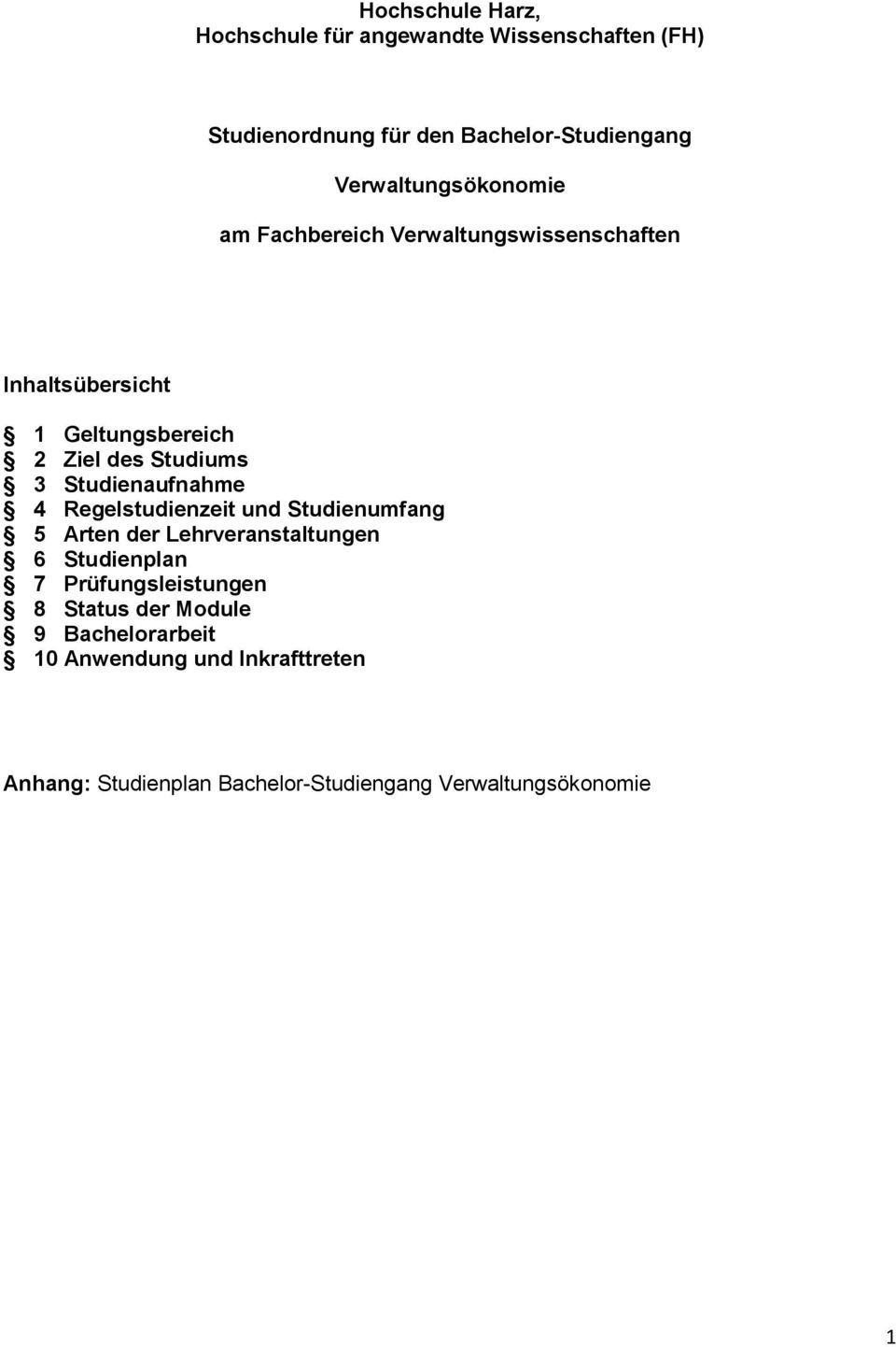 Studienaufnahme 4 Regelstudienzeit und Studienumfang Arten der Lehrveranstaltungen 6 Studienplan 7