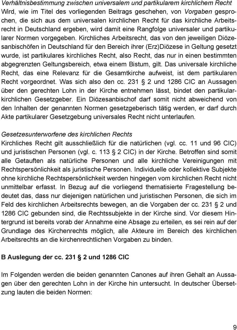 Kirchliches Arbeitsrecht, das von den jeweiligen Diözesanbischöfen in Deutschland für den Bereich ihrer (Erz)Diözese in Geltung gesetzt wurde, ist partikulares kirchliches Recht, also Recht, das nur