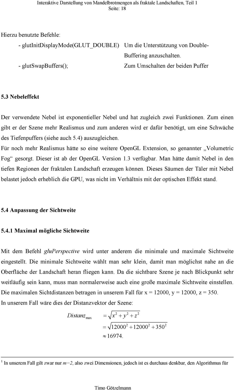 Zum enen gbt er der Szene mehr Realmu und zum anderen wrd er dafür benötgt um ene Schwäche de Tefenpuffer (ehe auch 5.4) auzuglechen.