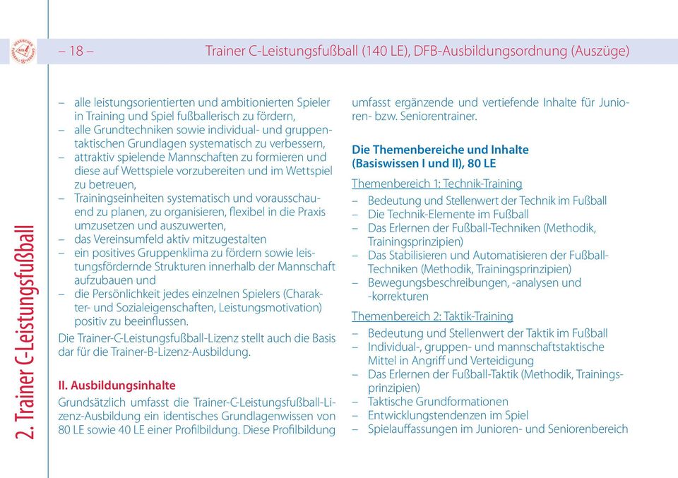 systematisch zu verbessern, attraktiv spielende Mannschaften zu formieren und diese auf Wettspiele vorzubereiten und im Wettspiel zu betreuen, Trainingseinheiten systematisch und vorausschauend zu