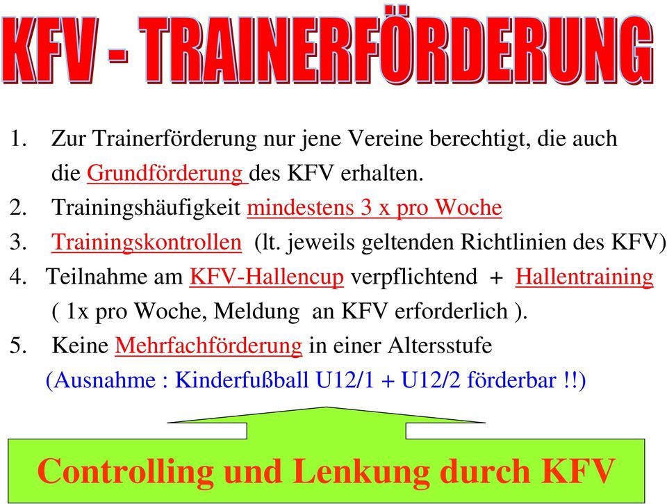 Teilnahme am KFV-Hallencup verpflichtend + Hallentraining ( 1x pro Woche, Meldung an KFV erforderlich ). 5.
