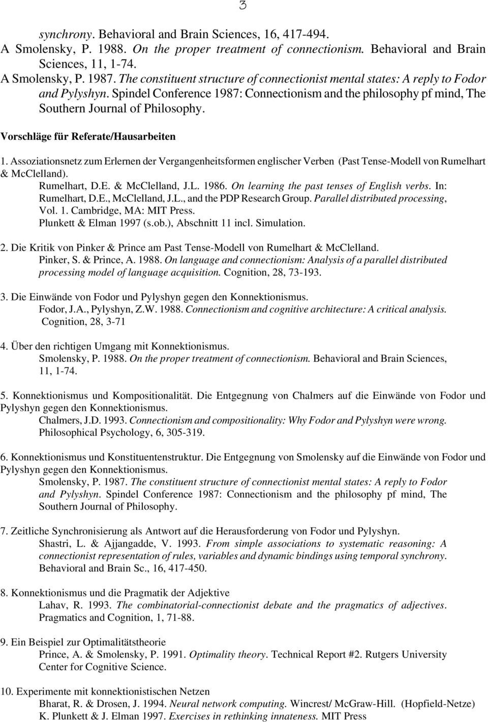 Vorschläge für Referate/Hausarbeiten 1. Assoziationsnetz zum Erlernen der Vergangenheitsformen englischer Verben (Past Tense-Modell von Rumelhart & McClelland). Rumelhart, D.E. & McClelland, J.L.