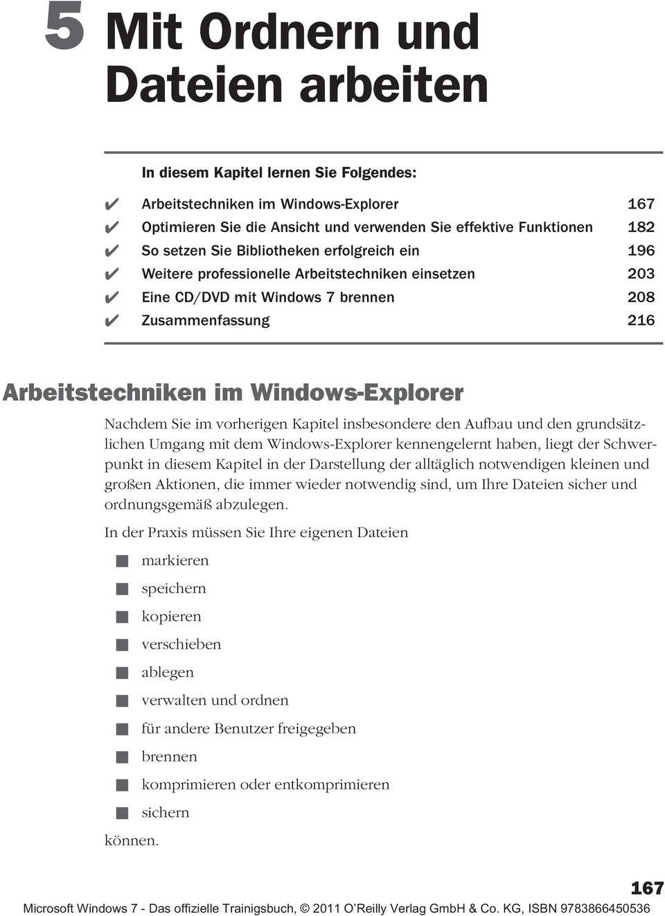 vorherigen Kapitel insbesondere den Aufbau und den grundsätzlichen Umgang mit dem Windows-Explorer kennengelernt haben, liegt der Schwerpunkt in diesem Kapitel in der Darstellung der alltäglich