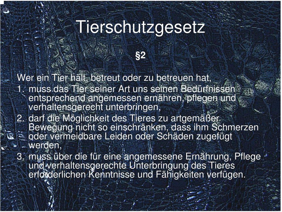 2. darf die Möglichkeit des Tieres zu artgemäßer Bewegung nicht so einschränken, dass ihm Schmerzen oder vermeidbare Leiden