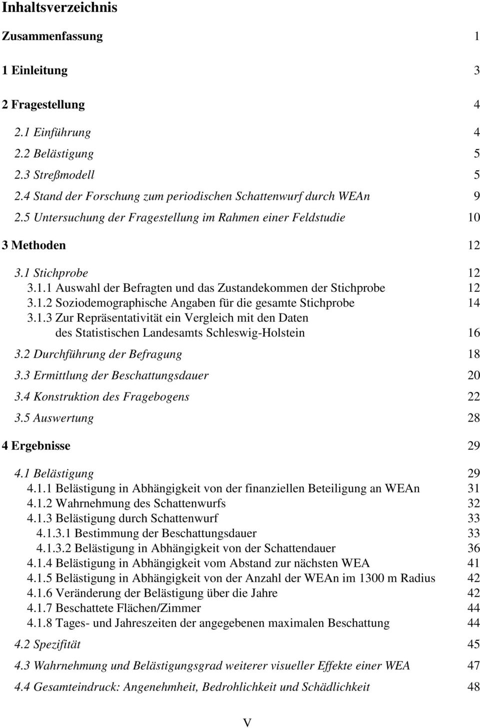 1.3 Zur Repräsentativität ein Vergleich mit den Daten des Statistischen Landesamts Schleswig-Holstein 16 3.2 Durchführung der Befragung 18 3.3 Ermittlung der Beschattungsdauer 20 3.