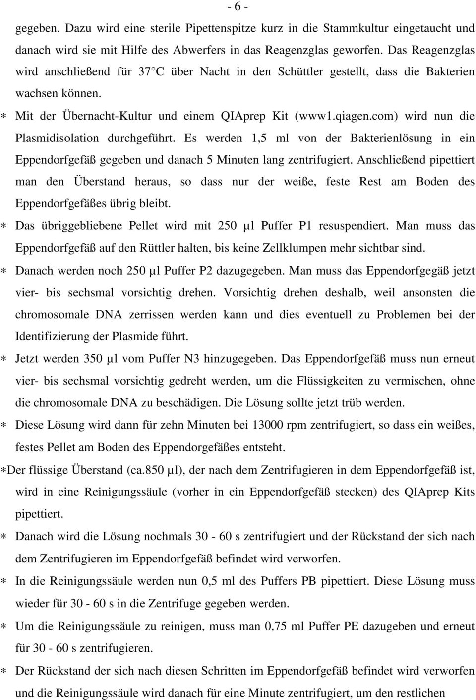 com) wird nun die Plasmidisolation durchgeführt. Es werden 1,5 ml von der Bakterienlösung in ein Eppendorfgefäß gegeben und danach 5 Minuten lang zentrifugiert.