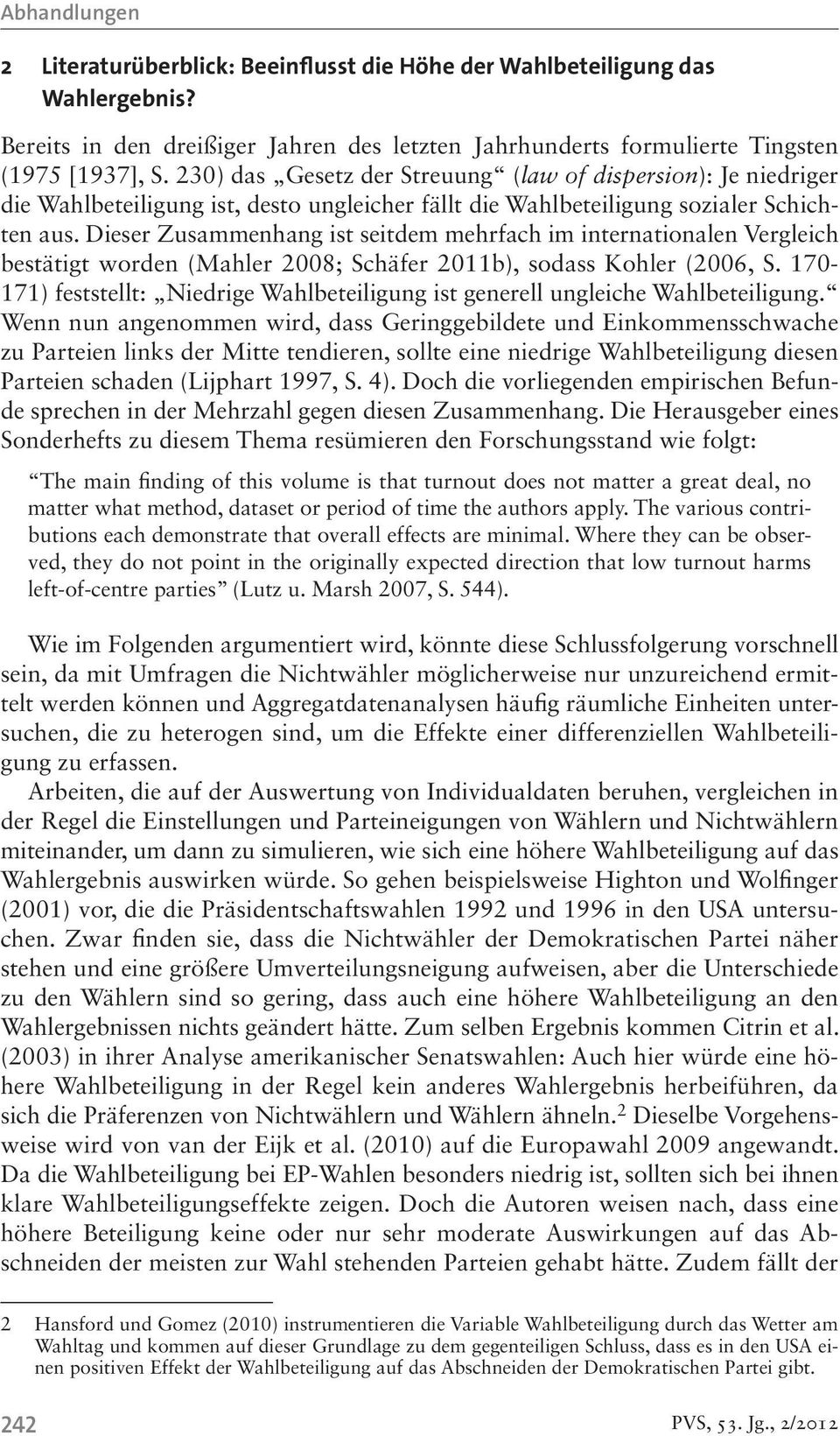 Dieser Zusammenhang ist seitdem mehrfach im internationalen Vergleich bestätigt worden (Mahler 2008; Schäfer 2011b), sodass Kohler (2006, S.