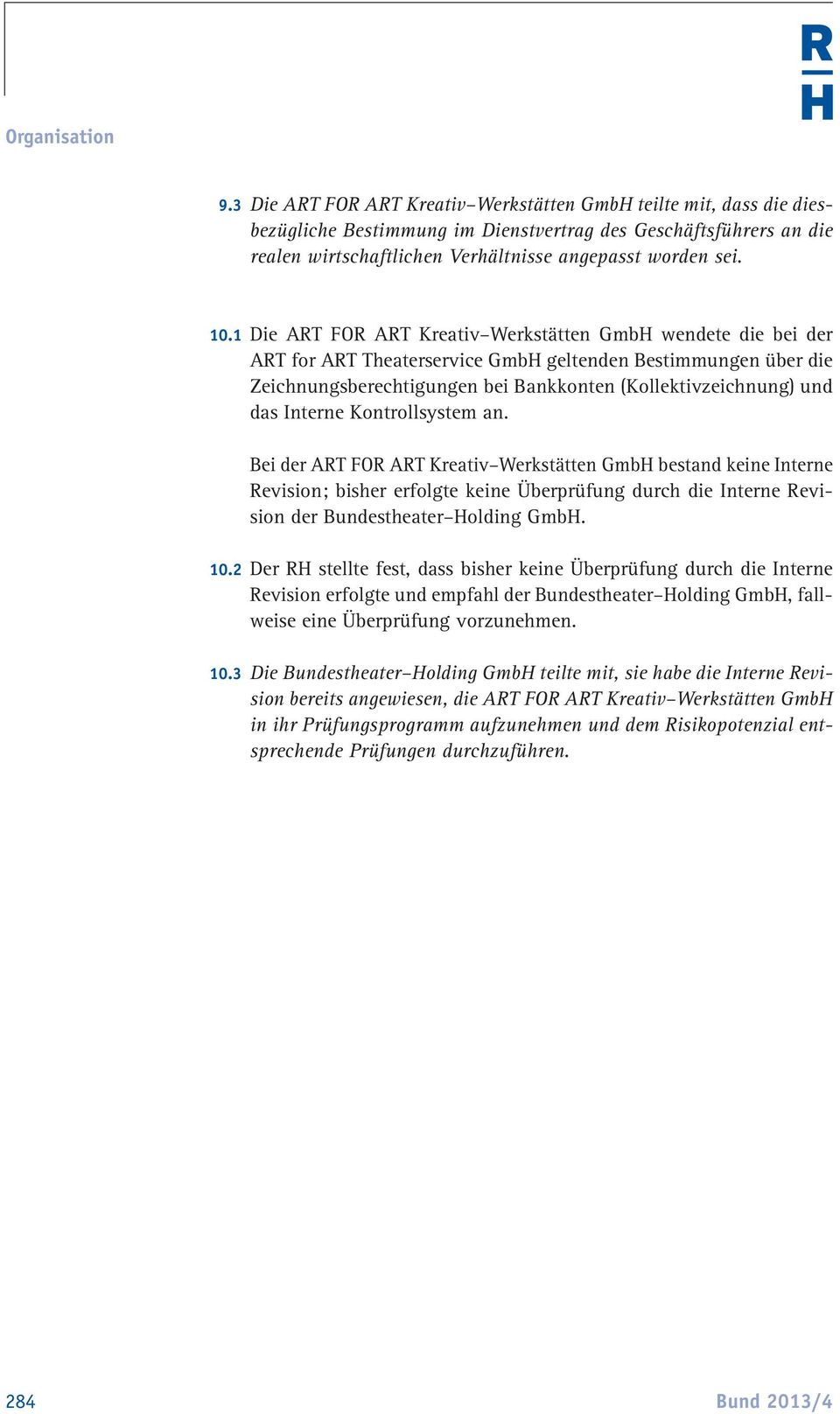 1 Die ART FOR ART Kreativ Werkstätten GmbH wendete die bei der ART for ART Theaterservice GmbH geltenden Bestimmungen über die Zeichnungsberechtigungen bei Bankkonten (Kollektivzeichnung) und das
