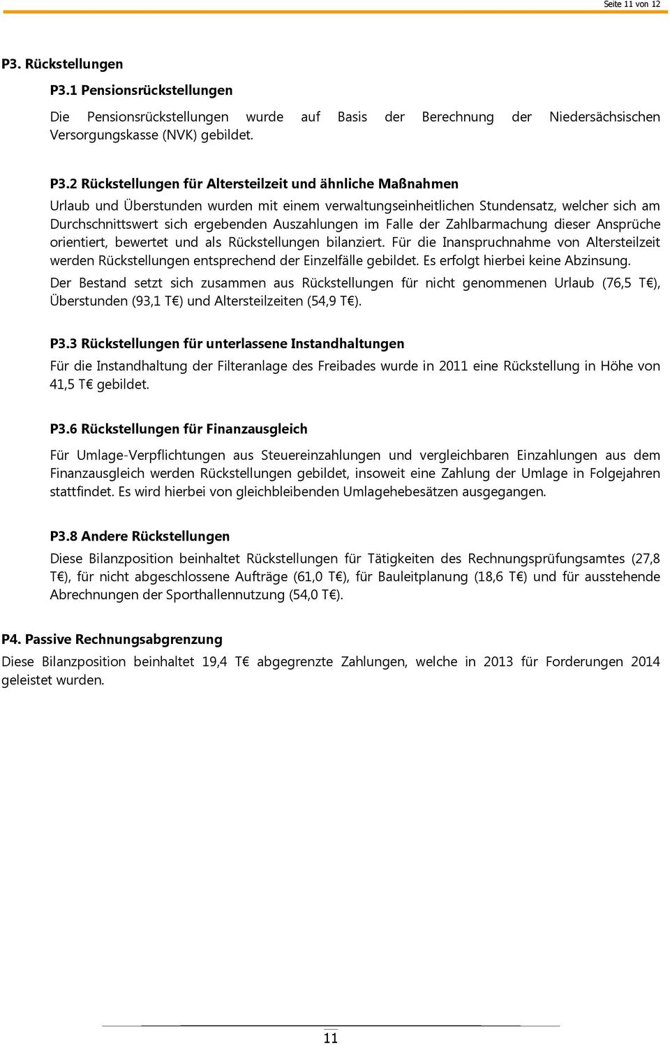 1 Pensionsrückstellungen Die Pensionsrückstellungen wurde auf Basis der Berechnung der Niedersächsischen Versorgungskasse (NVK) gebildet. P3.