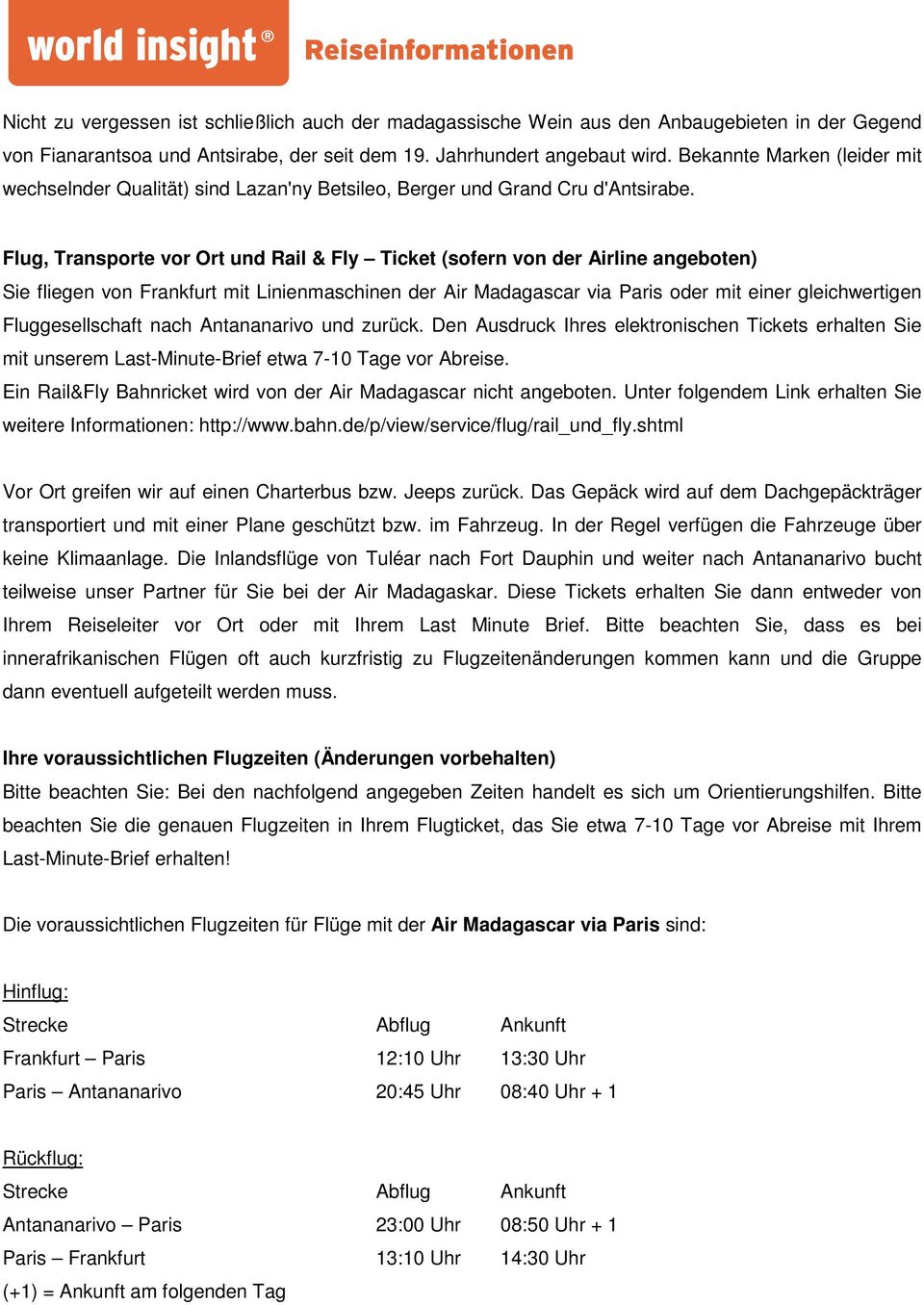 Flug, Transporte vor Ort und Rail & Fly Ticket (sofern von der Airline angeboten) Sie fliegen von Frankfurt mit Linienmaschinen der Air Madagascar via Paris oder mit einer gleichwertigen