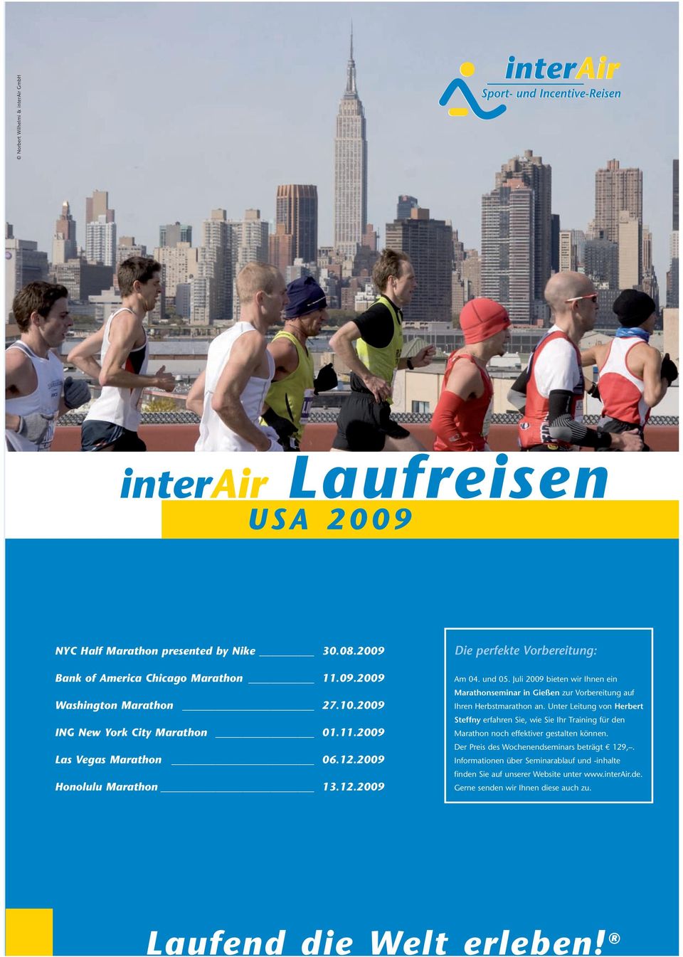 Juli 2009 bieten wir Ihnen ein Marathonseminar in Gießen zur Vorbereitung auf Ihren Herbstmarathon an.
