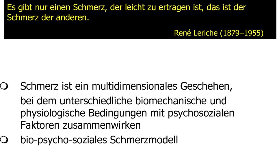 René Leriche (1879 1955) Schmerz ist ein multidimensionales Geschehen, bei