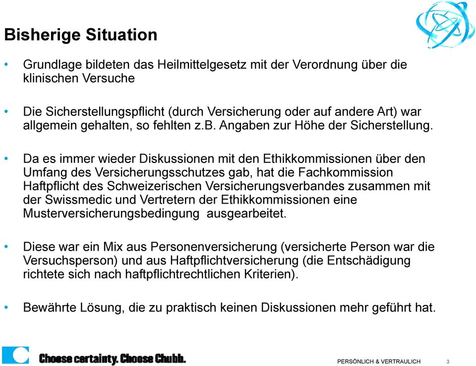 Da es immer wieder Diskussionen mit den Ethikkommissionen über den Umfang des Versicherungsschutzes gab, hat die Fachkommission Haftpflicht des Schweizerischen Versicherungsverbandes zusammen mit der