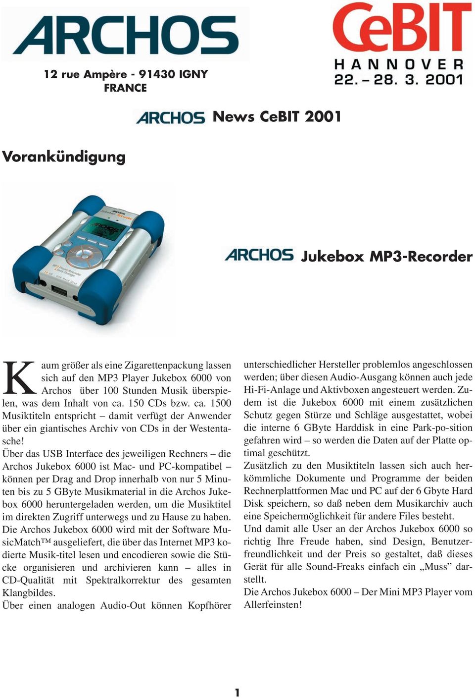 Über das USB Interface des jeweiligen Rechners die Archos Jukebox 6000 ist Mac- und PC-kompatibel können per Drag and Drop innerhalb von nur 5 Minuten bis zu 5 GByte Musikmaterial in die Archos