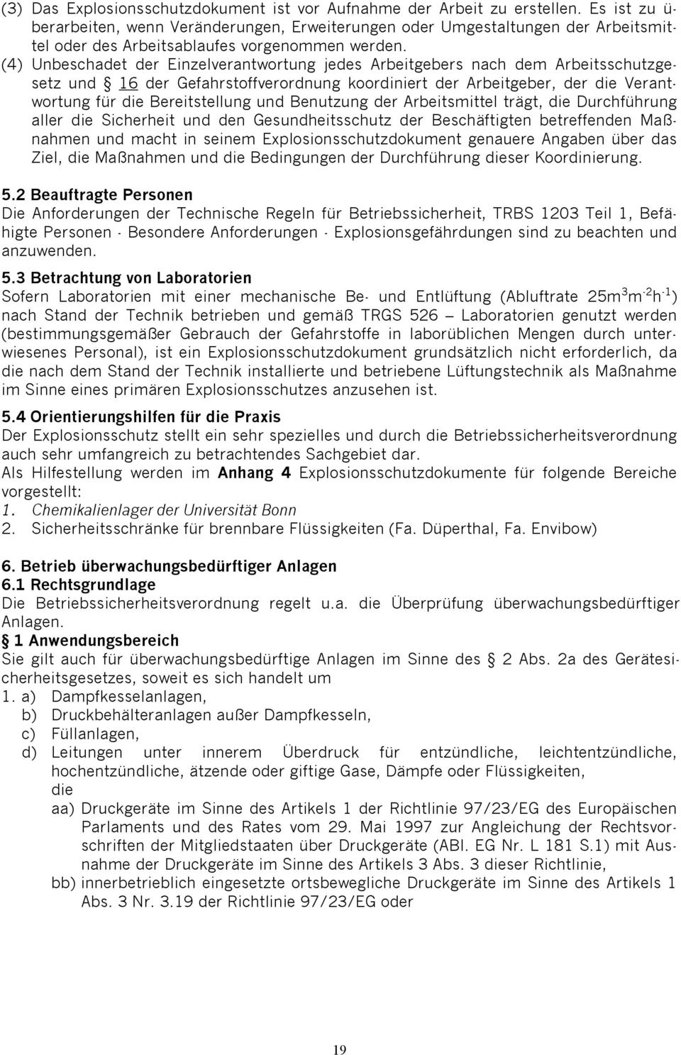 (4) Unbeschadet der Einzelverantwortung jedes Arbeitgebers nach dem Arbeitsschutzgesetz und 16 der Gefahrstoffverordnung koordiniert der Arbeitgeber, der die Verantwortung für die Bereitstellung und