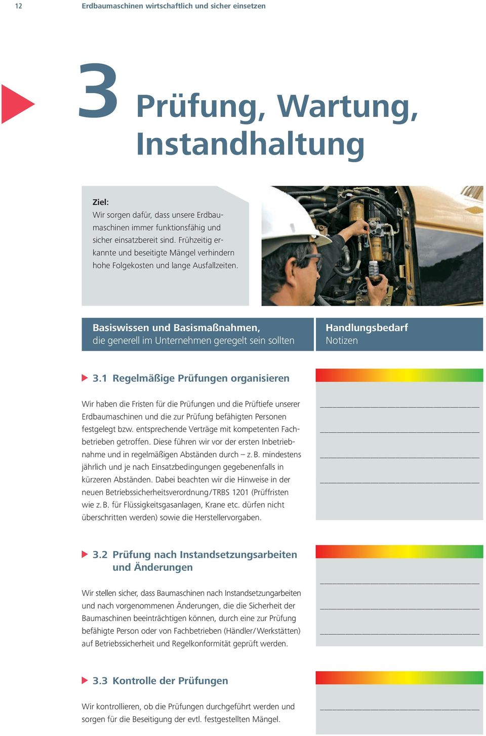 1 Regelmäßige Prüfungen organisieren Wir haben die Fristen für die Prüfungen und die Prüftiefe unserer Erdbaumaschinen und die zur Prüfung befähigten Personen festgelegt bzw.