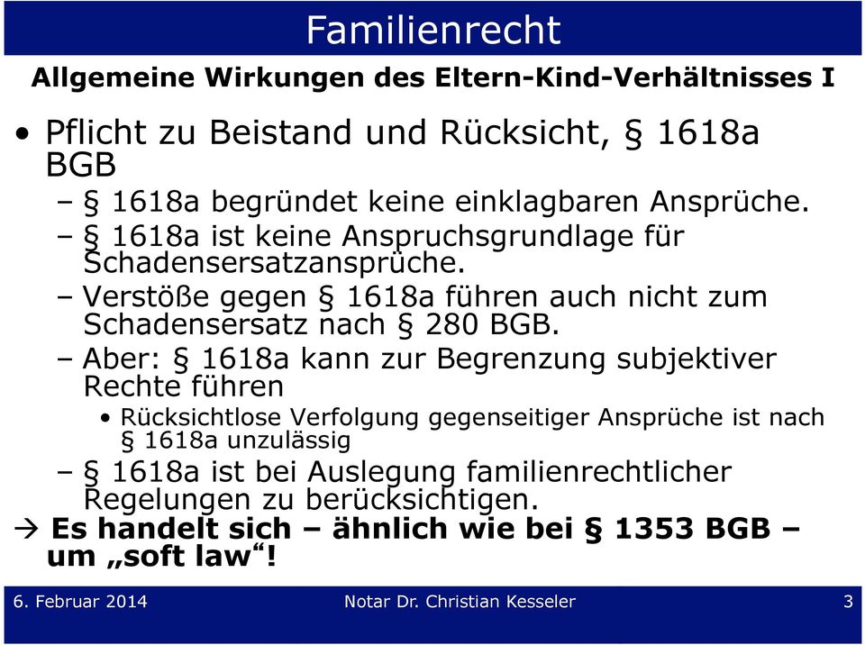 Aber: 1618a kann zur Begrenzung subjektiver Rechte führen Rücksichtlose Verfolgung gegenseitiger Ansprüche ist nach 1618a unzulässig 1618a ist bei