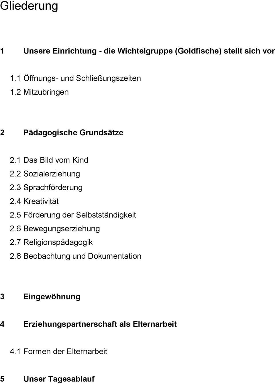 2 Sozialerziehung 2.3 Sprachförderung 2.4 Kreativität 2.5 Förderung der Selbstständigkeit 2.6 Bewegungserziehung 2.