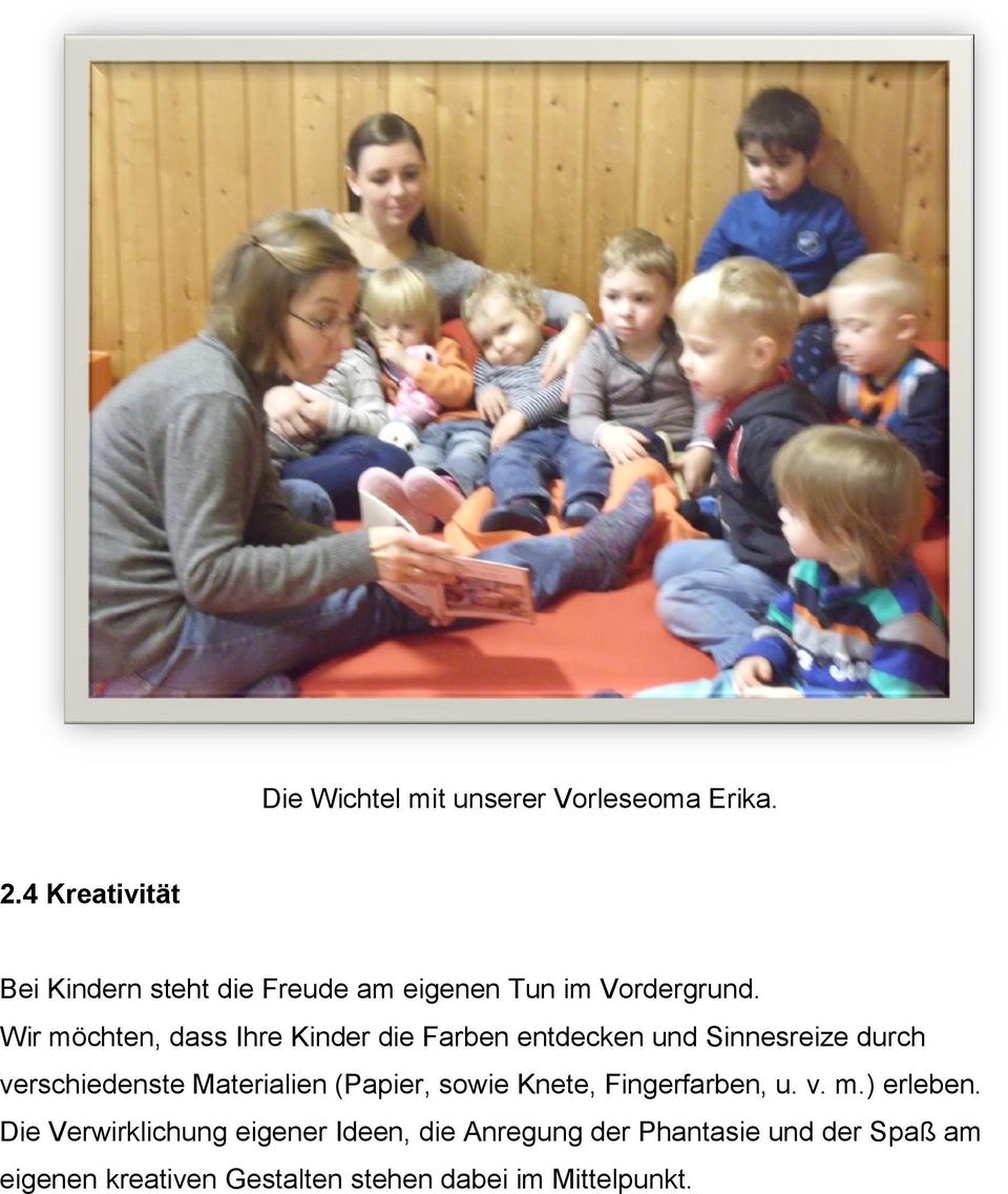 Wir möchten, dass Ihre Kinder die Farben entdecken und Sinnesreize durch verschiedenste Materialien