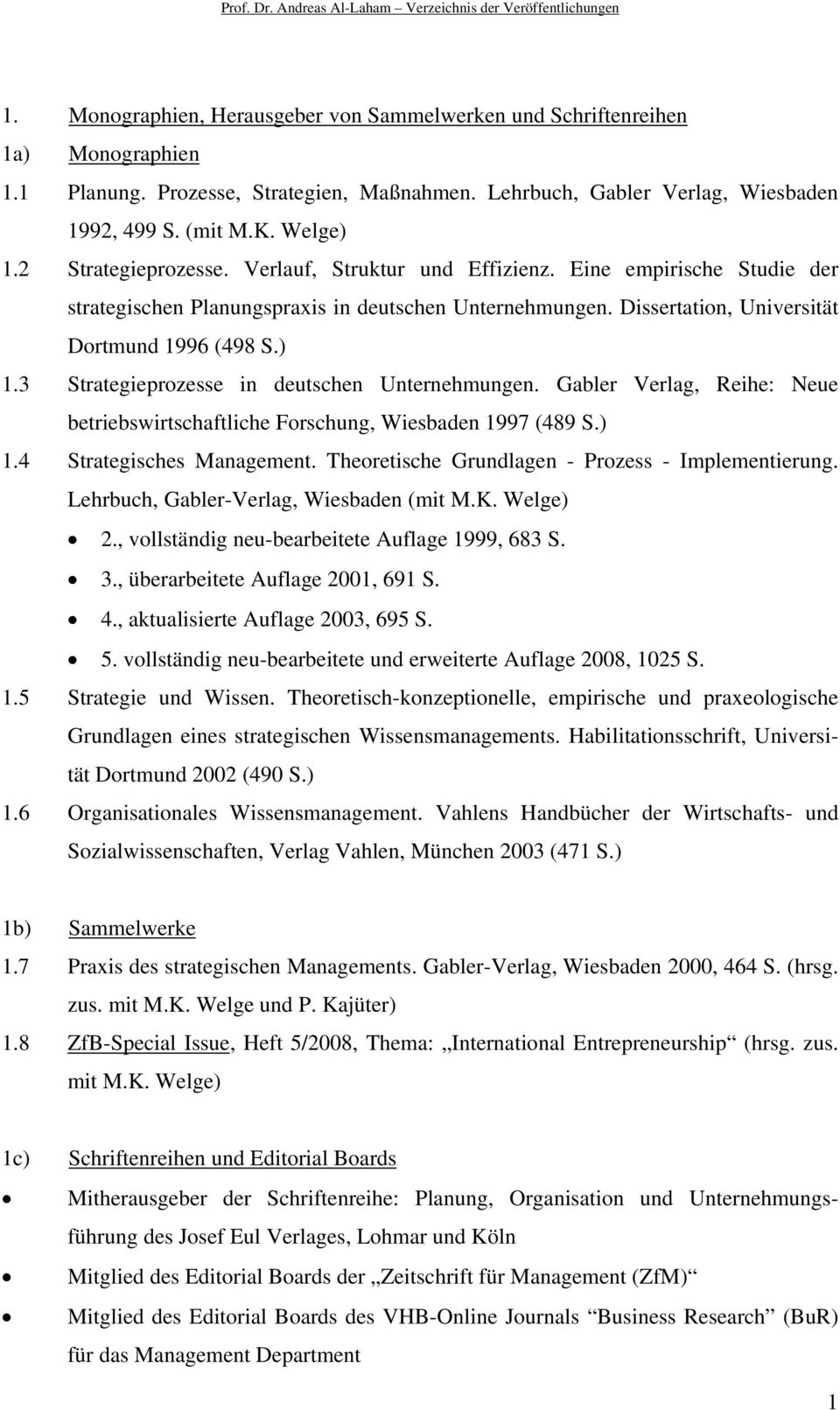 3 Strategieprozesse in deutschen Unternehmungen. Gabler Verlag, Reihe: Neue betriebswirtschaftliche Forschung, Wiesbaden 1997 (489 S.) 1.4 Strategisches Management.