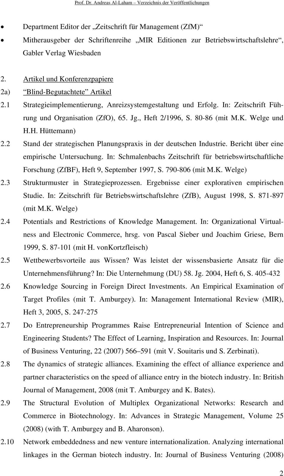 80-86 (mit M.K. Welge und H.H. Hüttemann) 2.2 Stand der strategischen Planungspraxis in der deutschen Industrie. Bericht über eine empirische Untersuchung.