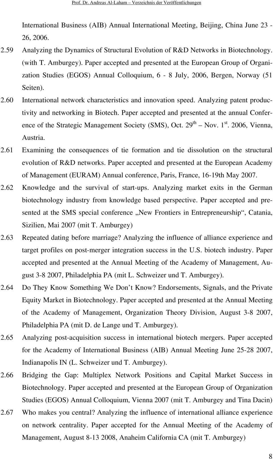 Analyzing patent productivity and networking in Biotech. Paper accepted and presented at the annual Conference of the Strategic Management Society (SMS), Oct. 29 th Nov. 1 st. 2006, Vienna, Austria.