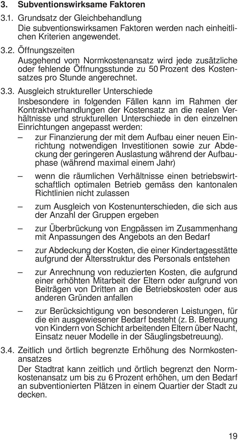 .. Ausgleich struktureller Unterschiede Insbesondere in folgenden Fällen kann im Rahmen der Kontraktverhandlungen der Kostensatz an die realen Verhältnisse und strukturellen Unterschiede in den