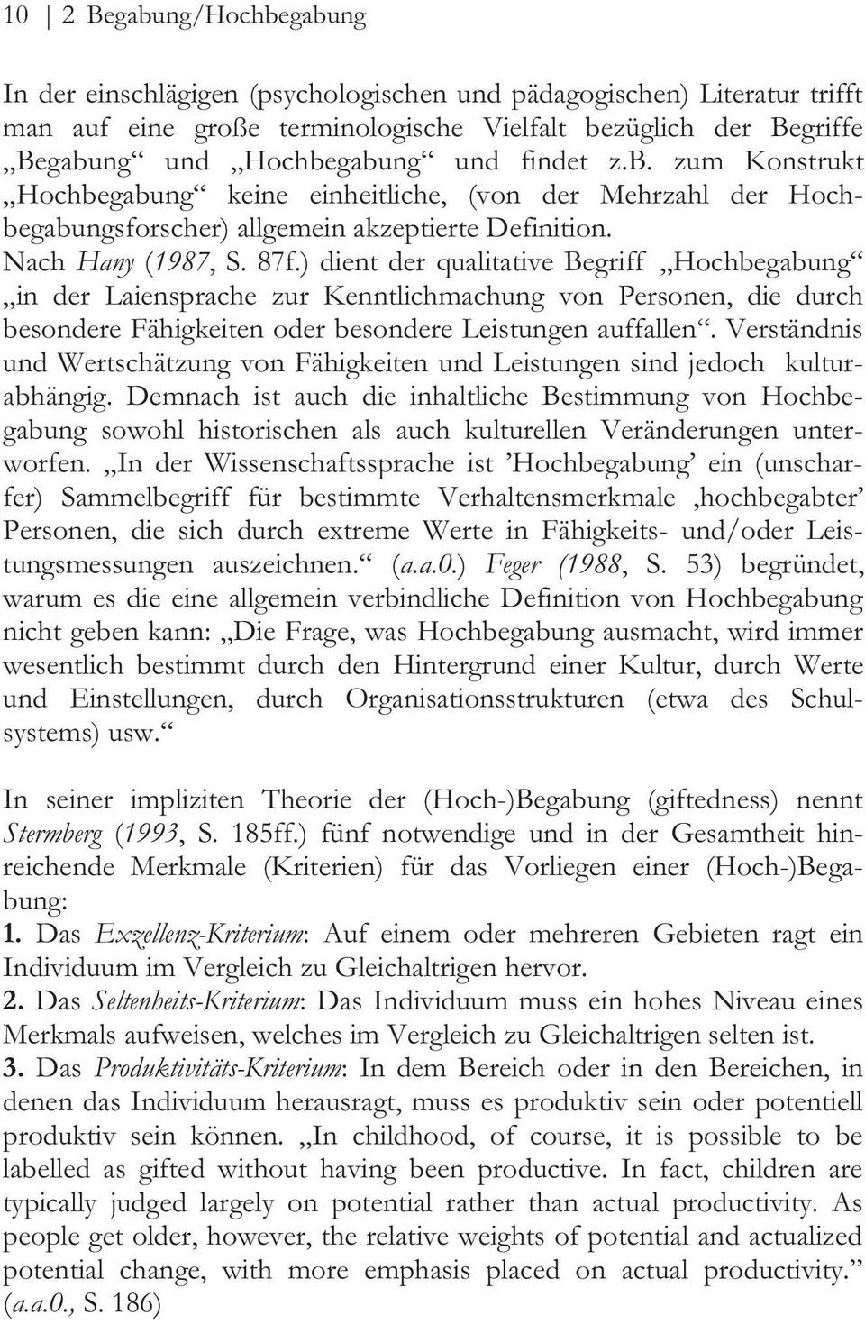 ) dient der qualitative Begriff Hochbegabung in der Laiensprache zur Kenntlichmachung von Personen, die durch besondere Fähigkeiten oder besondere Leistungen auffallen.