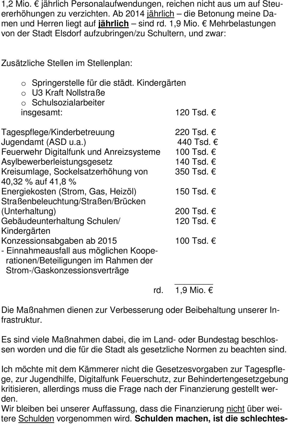 Kindergärten o U3 Kraft Nollstraße o Schulsozialarbeiter insgesamt: 120 Tsd. Tagespflege/Kinderbetreuung 220 Tsd. Jugendamt (ASD u.a.) 440 Tsd. Feuerwehr Digitalfunk und Anreizsysteme 100 Tsd.