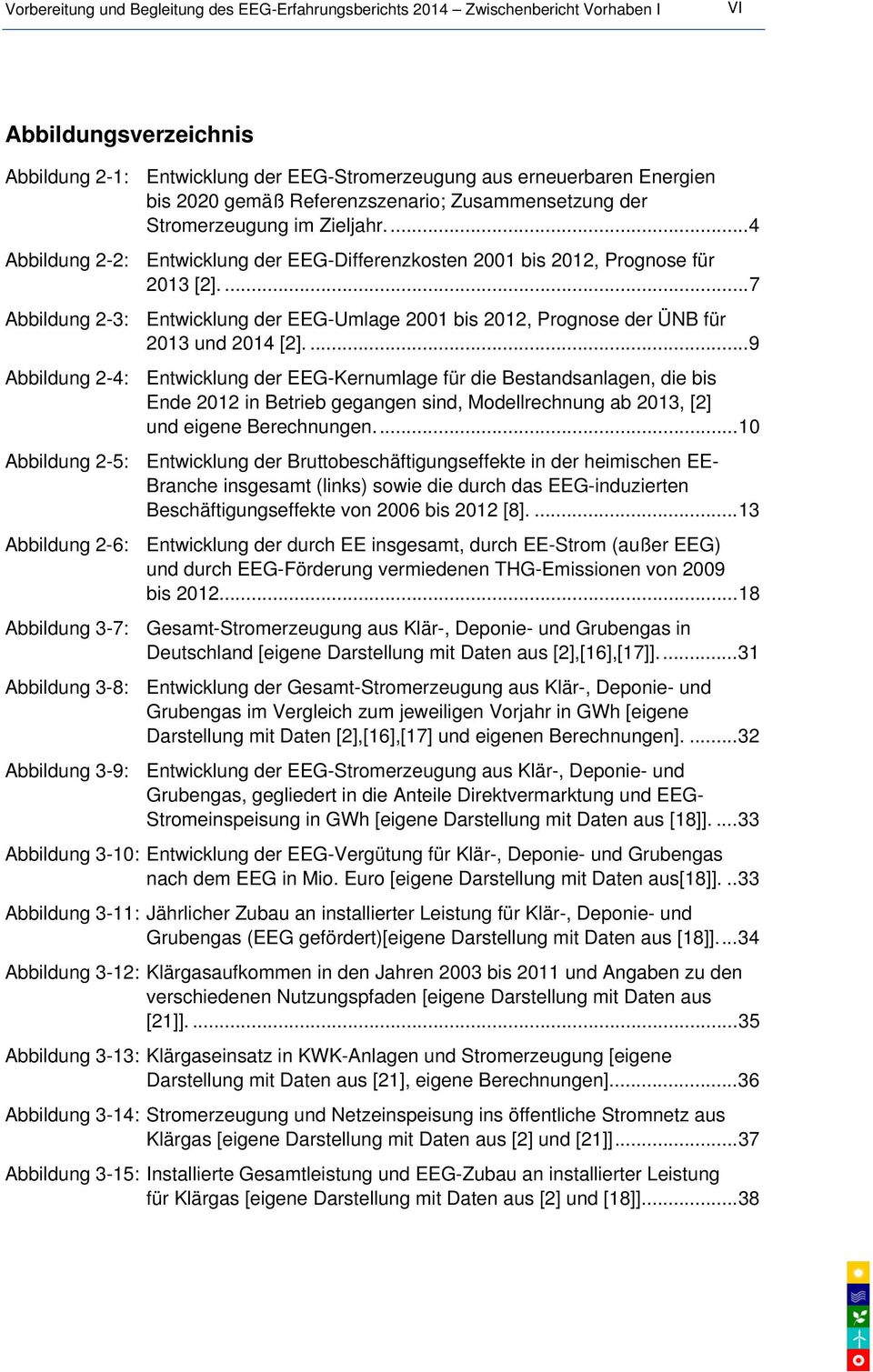 ...7 Abbildung 2-3: Entwicklung der EEG-Umlage 2001 bis 2012, Prognose der ÜNB für 2013 und 2014 [2].
