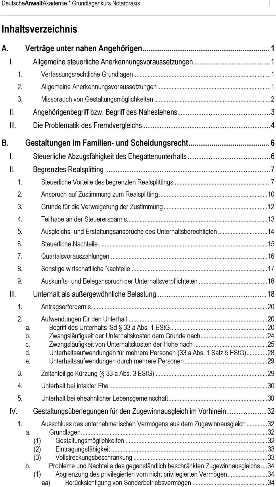 ..3 Die Problematik des Fremdvergleichs...4 B. Gestaltungen im Familien- und Scheidungsrecht... 6 I. Steuerliche Abzugsfähigkeit des Ehegattenunterhalts...6 Begrenztes Realsplitting...7 I IV. 1.