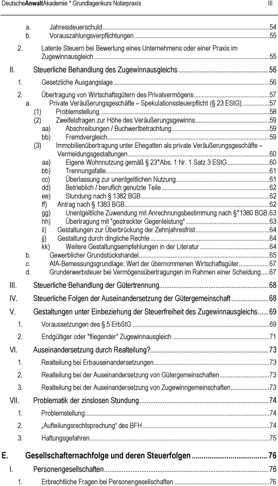 Übertragung von Wirtschaftsgütern des Privatvermögens...57 a. Private Veräußerungsgeschäfte Spekulationssteuerpflicht ( 23 EStG)...57 (1) Problemstellung.