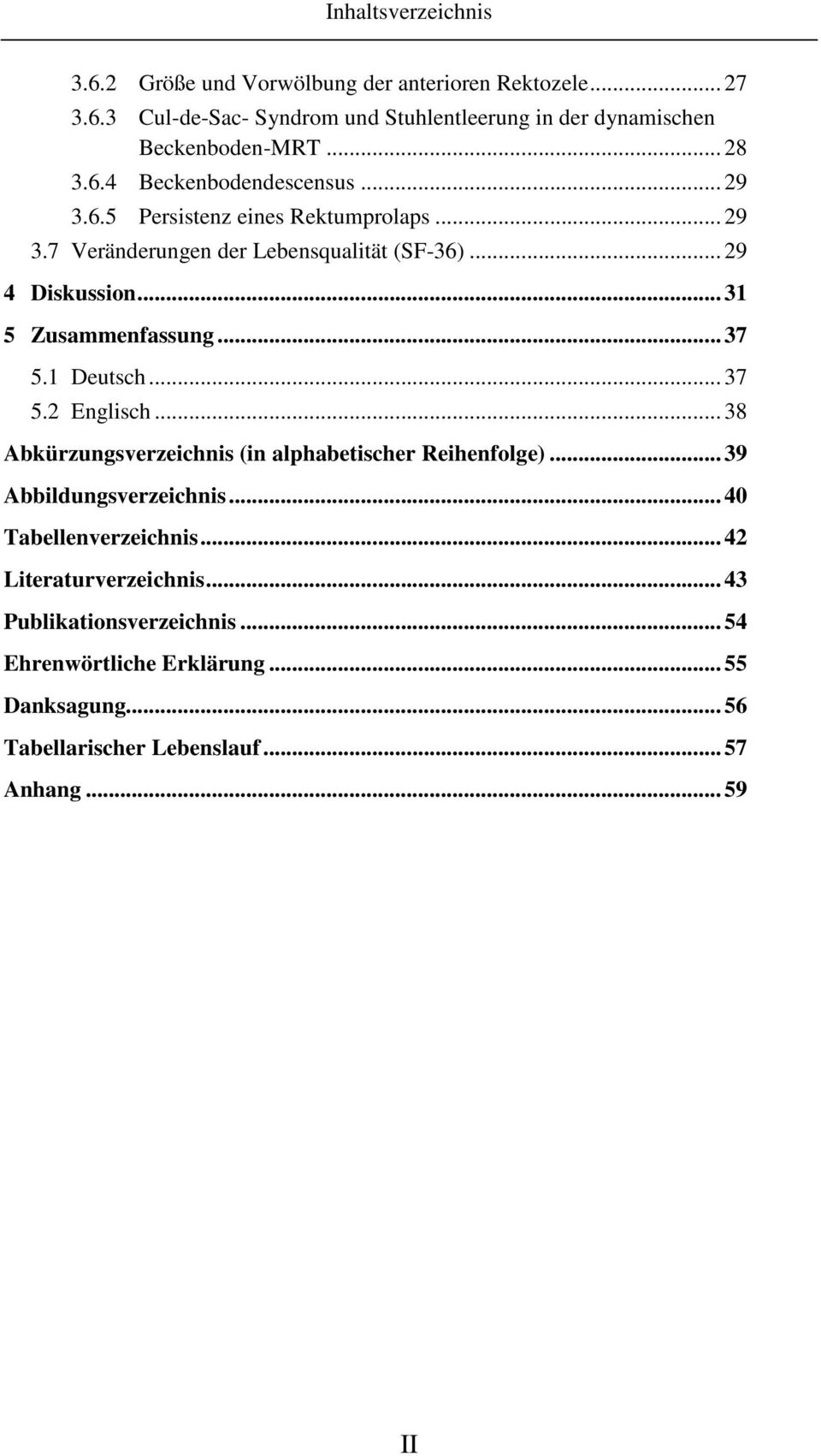 .. 31 5 Zusammenfassung... 37 5.1 Deutsch... 37 5.2 Englisch... 38 Abkürzungsverzeichnis (in alphabetischer Reihenfolge)... 39 Abbildungsverzeichnis.