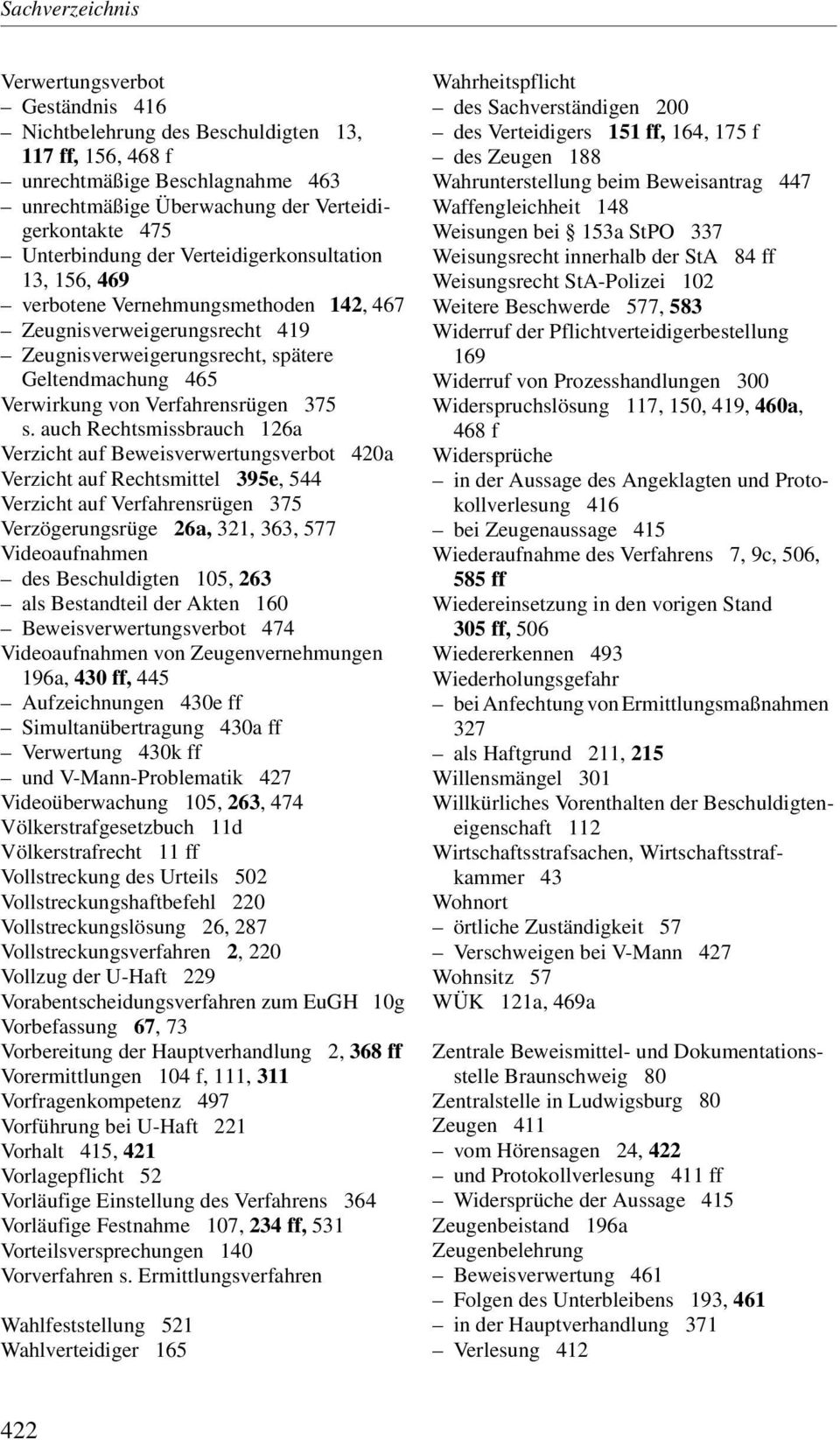 auch Rechtsmissbrauch 126a Verzicht auf Beweisverwertungsverbot 420a Verzicht auf Rechtsmittel 395e, 544 Verzicht auf Verfahrensrügen 375 Verzögerungsrüge 26a, 321, 363, 577 Videoaufnahmen des